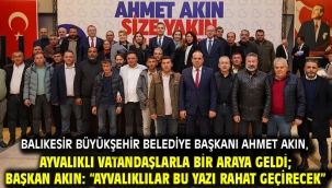 Balıkesir Büyükşehir Belediye Başkanı Ahmet Akın, Ayvalıklı vatandaşlarla bir araya geldi; Başkan Akın: "Ayvalıklılar bu yazı rahat geçirecek"