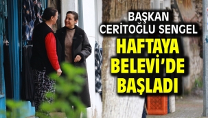 Başkan Ceritoğlu Sengel haftaya Belevi'de başladı