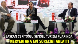 Başkan Ceritoğlu Sengel turizm fuarında Meryem Ana Evi sürecini anlattı