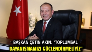 Başkan Çetin Akın: "Toplumsal dayanışmamızı güçlendirmeliyiz"