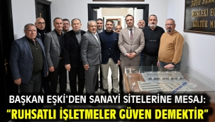 Başkan Eşki'den sanayi sitelerine mesaj: "Ruhsatlı işletmeler güven demektir"