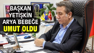 Başkan Yetişkin Arya Bebeğe Umut Oldu