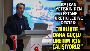 Başkan Yetişkin'den Kestane Üreticilerine Destek: "Birlikte Daha Güçlü Üretim İçin Çalışıyoruz"