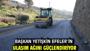 Başkan Yetişkin Efeler'in Ulaşım Ağını Güçlendiriyor