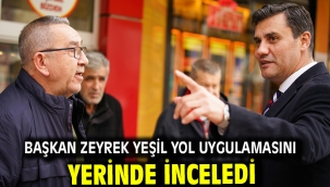 Başkan Zeyrek yeşil yol uygulamasını yerinde inceledi