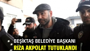 Beşiktaş Belediye Başkanı Rıza Akpolat tutuklandı