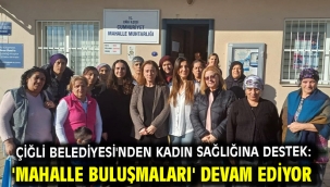 Çiğli Belediyesi'nden Kadın Sağlığına Destek: 'Mahalle Buluşmaları' Devam Ediyor