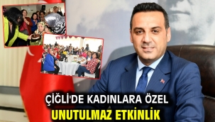Çiğli'de Kadınlara Özel Unutulmaz Etkinlik
