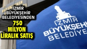 İzmir Büyükşehir Belediyesinden 750 milyon liralık satış