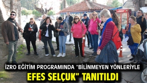 İZRO Eğitim Programında "Bilinmeyen Yönleriyle Efes Selçuk" Tanıtıldı