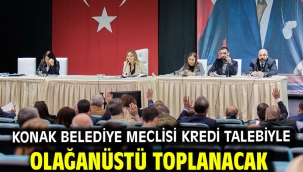 Konak Belediye Meclisi kredi talebiyle olağanüstü toplanacak
