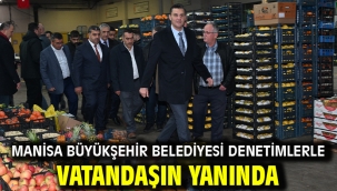 Manisa Büyükşehir Belediyesi Denetimlerle Vatandaşın Yanında
