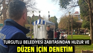 Turgutlu Belediyesi Zabıtasından Huzur ve Düzen İçin Denetim