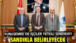 YUNUSEMRE'DE İŞÇİLER YETKİLİ SENDİKAYI SANDIKLA BELİRLEYECEK