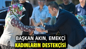 Başkan Akın, emekçi kadınların destekçisi