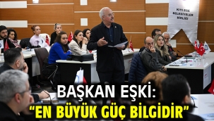 Başkan Eşki: "En büyük güç bilgidir"