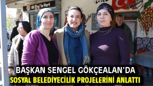 Başkan Sengel Gökçealan'da sosyal belediyecilik projelerini anlattı