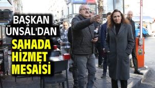Başkan Ünsal'dan sahada hizmet mesaisi