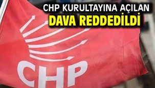 CHP Kurultayına açılan dava reddedildi
