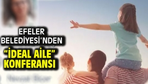 Efeler Belediyesi'nden "İdeal Aile" Konferansı