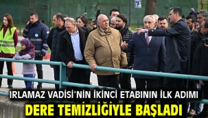 Irlamaz Vadisi'nin ikinci etabının ilk adımı dere temizliğiyle başladı