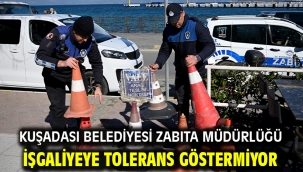 Kuşadası Belediyesi Zabıta Müdürlüğü İşgaliyeye Tolerans Göstermiyor