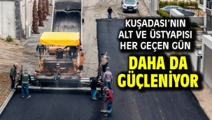 Kuşadası'nın Alt Ve Üstyapısı Her Geçen Gün Daha Da Güçleniyor