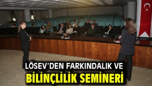 LÖSEV'DEN farkındalık ve bilinçlilik semineri