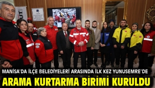 Manisa'da İlçe Belediyeleri Arasında İlk Kez Yunusemre'de Arama Kurtarma Birimi Kuruldu