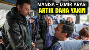 Manisa – İzmir Arası Artık Daha Yakın