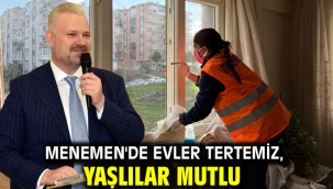 Menemen'de evler tertemiz, yaşlılar mutlu