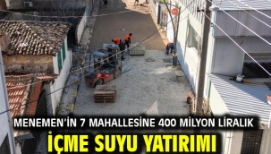 Menemen'in 7 mahallesine 400 milyon liralık içme suyu yatırımı