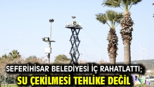 Seferihisar Belediyesi iç rahatlattı; Su çekilmesi tehlike değil 