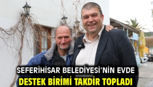 Seferihisar Belediyesi'nin Evde Destek Birimi takdir topladı