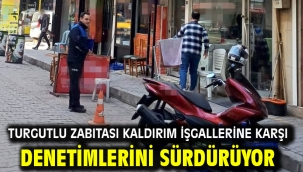 Turgutlu Zabıtası Kaldırım İşgallerine Karşı Denetimlerini Sürdürüyor