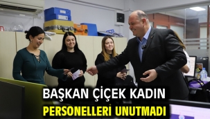 Başkan Çiçek Kadın Personelleri Unutmadı