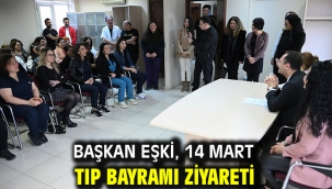 Başkan Eşki, 14 Mart Tıp Bayramı ziyareti