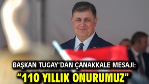 Başkan Tugay'dan Çanakkale mesajı: "110 yıllık onurumuz"