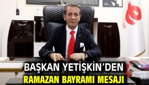 Başkan Yetişkin'den Ramazan Bayramı Mesajı