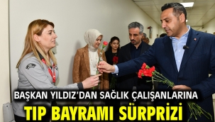 Başkan Yıldız'dan Sağlık Çalışanlarına Tıp Bayramı Sürprizi