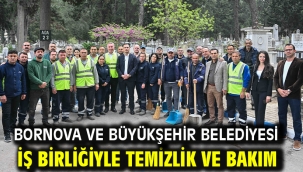 Bornova ve Büyükşehir Belediyesi iş birliğiyle temizlik ve bakım