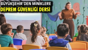 Büyükşehir'den miniklere deprem güvenliği dersi