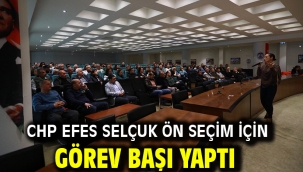 CHP EFES SELÇUK ÖN SEÇİM İÇİN GÖREV BAŞI YAPTI