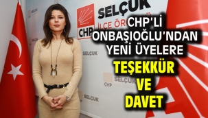 CHP'li Onbaşıoğlu'ndan yeni üyelere teşekkür ve davet