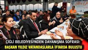 Çiğli Belediyesi'nden Dayanışma Sofrası: Başkan Yıldız Vatandaşlarla İftarda Buluştu