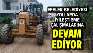 Efeler Belediyesi Yollarda İyileştirme Çalışmalarına Devam Ediyor