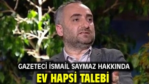 Gazeteci İsmail Saymaz hakkında ev hapsi talebi
