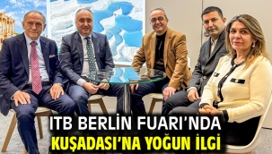 ITB BERLİN FUARI'NDA KUŞADASI'NA YOĞUN İLGİ