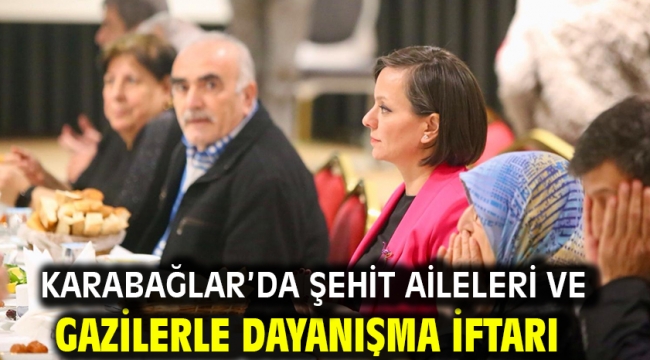 Karabağlar'da Şehit Aileleri ve Gazilerle Dayanışma İftarı