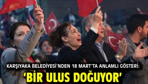 Karşıyaka Belediyesi'nden 18 Mart'ta anlamlı gösteri: 'Bir Ulus Doğuyor'